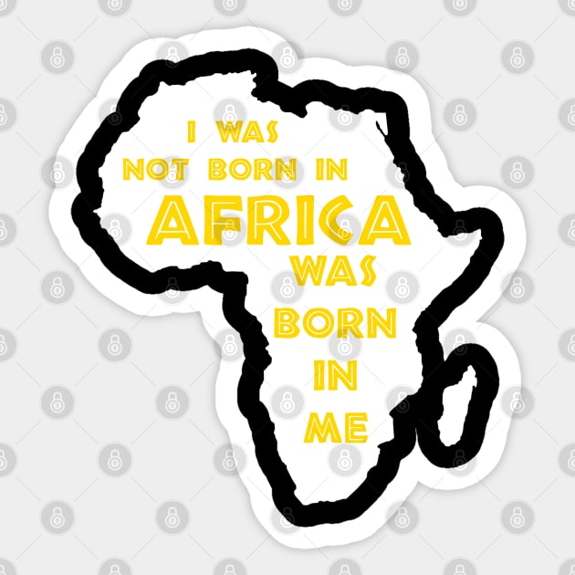 I Was Not Born In Africa, Africa Was Born In Me, Black History, Africa, African American Sticker by UrbanLifeApparel